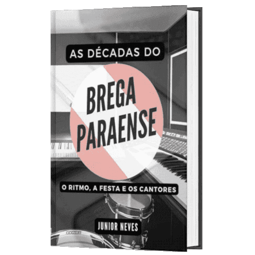 As Décadas do Brega Paraense - O ritmo, a festa e os cantores